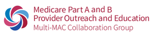 Medicare Part A and B Provider Outreach and Education Multi-MAC Collaboration Group