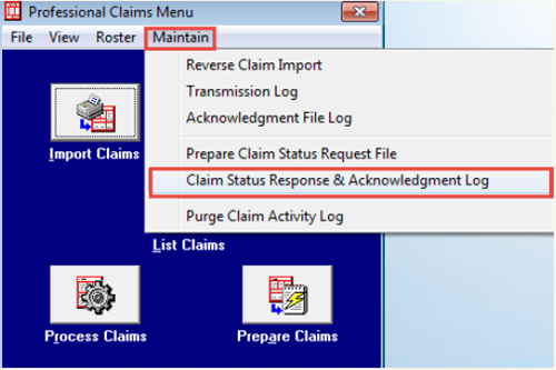 Image of the claims menus. . Select the “Maintain” menu item. To read the 277, Select on “Claim Status Response and Acknowledgement Log.”