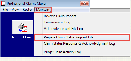 Prepare the Claim Status Inquiry File (276): Return to the Main Claims Menu Select Maintain Select Prepare Claim Status Request File