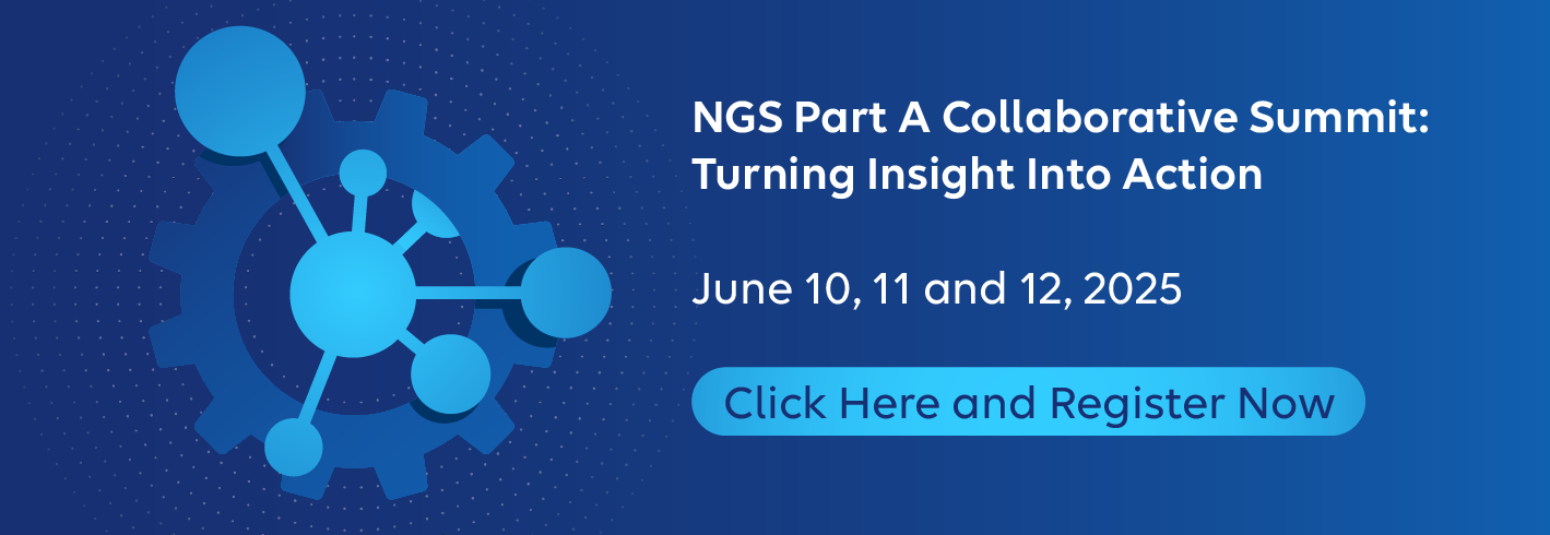 NGS Part A Collaborative Summit: Turning Insight Into Action; June 10, 11 and 12, 2025; Click Here and Register Now