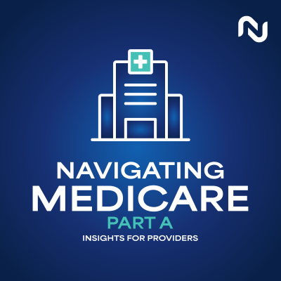 Navigating Medicare Part A Insights for Providers Podcast