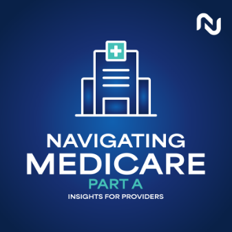 Navigating Medicare Part A; Insights for Providers
